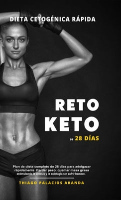 Dieta Cetogénica "Rápida" - RETO KETO DE 28 DÍAS: Plan de dieta completo de 28 días para adelgazar rápidamente. Perder peso, quemar masa grasa estimul