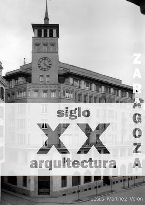 Zaragoza. Arquitectura. Siglo XX. Catálogo (blanco y negro)