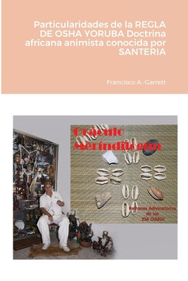 Particularidades de la REGLA DE OSHA YORUBA doctrina africana animista conocida por SANTERIA