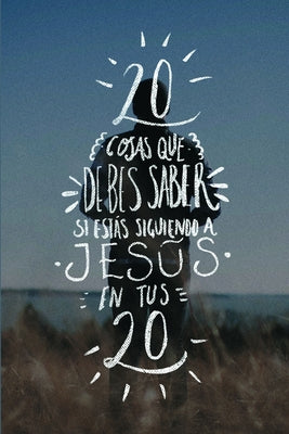 Veinte cosas que debes saber si estás siguiendo a Jesús en tus veinte