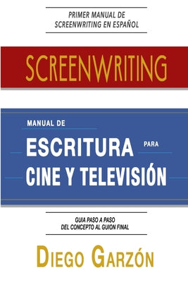 Screenwriting: Manual de Escritura Para Cine y Televisión