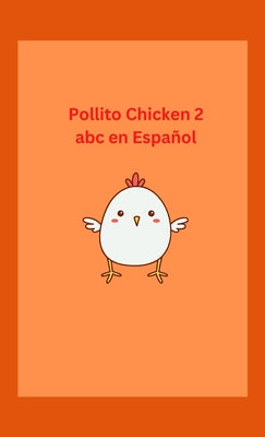 Pollito Chicken 2 abc en Español: Spanish/English/Spanish Kids Book