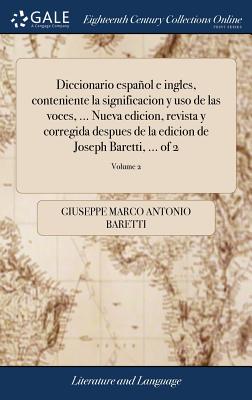 Diccionario español e ingles, conteniente la significacion y uso de las voces, ... Nueva edicion, revista y corregida despues de la edicion de Joseph