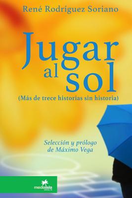 Jugar al sol: más de 13 historias sin historia