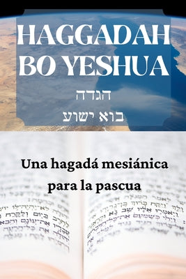 Haggadah Bo Yeshua: Una hagadá mesíanica para la Pascua