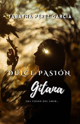 Dulce Pasion Gitana: Una Visión del Amor