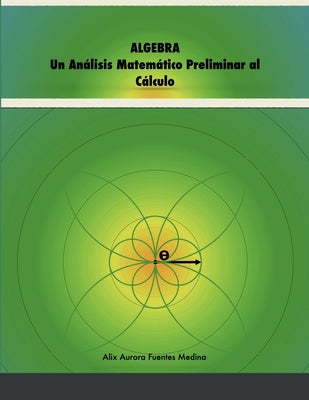 Algebra: Un Análisis Matemático Preliminar al Cálculo