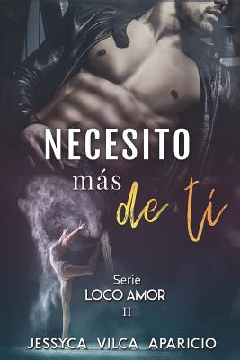 Necesito más de ti, serie LOCO AMOR 2