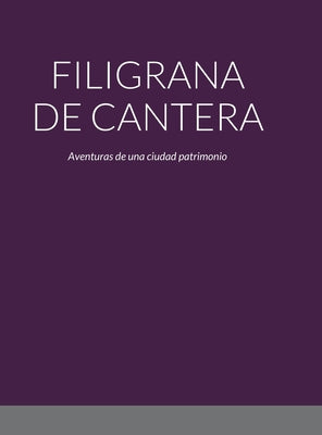 Filigrana de Cantera: Aventuras de una ciudad patrimonio