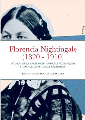 Florencia Nightingale (1820 - 1910): Pionera de la Enfermeria Moderna Humanizada Y Los Paradigmas de la Enfermeria