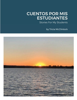 Cuentos Por MIS Estudiantes: Stories For My Students