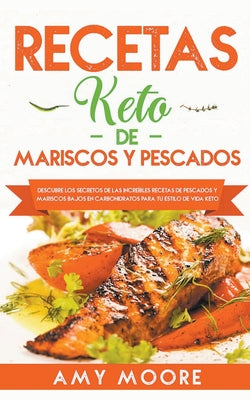 Recetas Keto de Mariscos y Pescados: Descubre los secretos de las recetas de pescados y mariscos bajos en carbohidratos increíbles para tu estilo de v