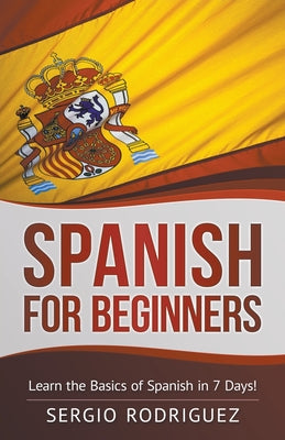 Spanish for Beginners: Learn the Basics of Spanish in 7 Days