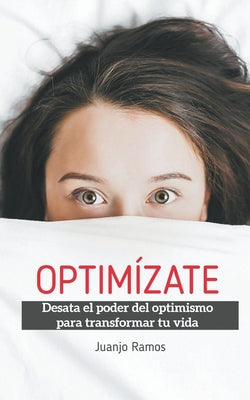 Optimízate. Desata el poder del optimismo para transformar tu vida