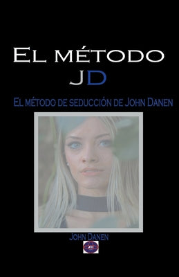 El método JD. El método de seducción de John Danen