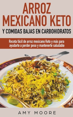 Arroz mexicano keto y comidas bajas en carbohidratos: Receta fácil de arroz mexicano keto y más para ayudarte a perder peso y mantenerte saludable