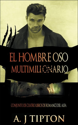 El Hombre Oso Multimillonario: Conjunto de Cuatro Libros de Romance del Alfa