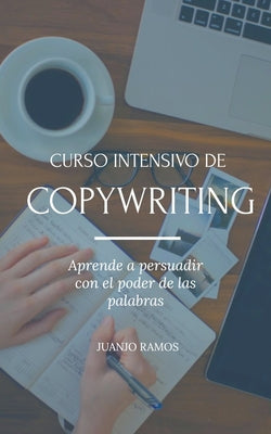 Curso intensivo de Copywriting. Aprende a persuadir con el poder de las palabras