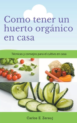 Como tener un huerto orgánico en casa Técnicas y consejos para el cultivo en casa