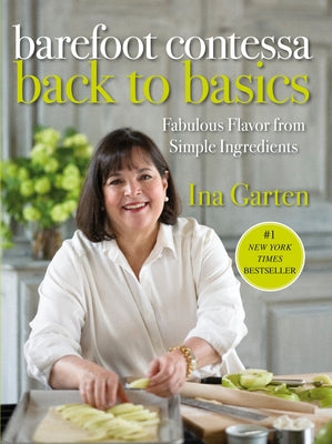 Barefoot Contessa Back to Basics: Fabulous Flavor from Simple Ingredients: A Cookbook