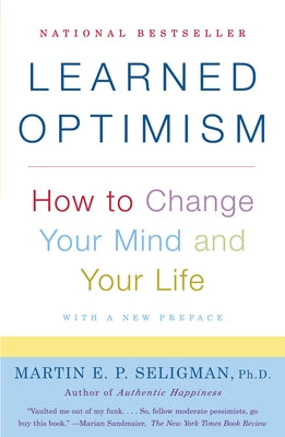 Learned Optimism: How to Change Your Mind and Your Life