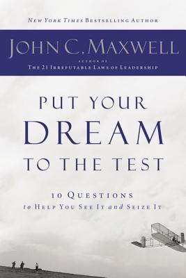 Put Your Dream to the Test: 10 Questions That Will Help You See It and Seize It