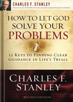 How to Let God Solve Your Problems: 12 Keys to a Divine Solution