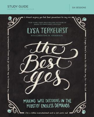 The Best Yes Bible Study Guide: Making Wise Decisions in the Midst of Endless Demands