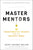 Master Mentors: 30 Transformative Insights from Our Greatest Minds