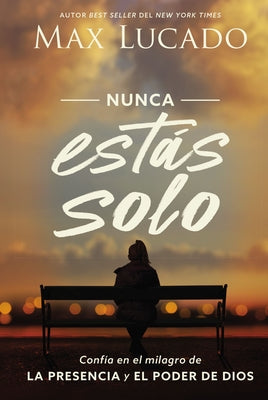 Nunca Estás Solo: Confía En El Milagro de la Presencia Y El Poder de Dios