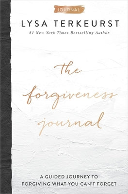 The Forgiveness Journal: A Guided Journey to Forgiving What You Can't Forget