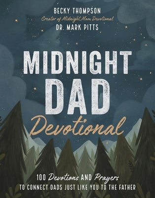 Midnight Dad Devotional: 100 Devotions and Prayers to Connect Dads Just Like You to the Father