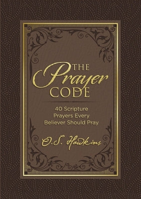 The Prayer Code: 40 Scripture Prayers Every Believer Should Pray