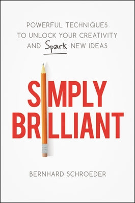 Simply Brilliant: Powerful Techniques to Unlock Your Creativity and Spark New Ideas