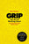 Grip: The Art of Working Smart (and Getting to What Matters Most)