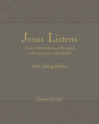 Jesus Listens Note-Taking Edition, Leathersoft, Gray, with Full Scriptures: Daily Devotional Prayers of Peace, Joy, and Hope