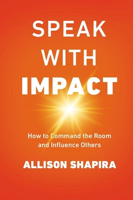 Speak with Impact: How to Command the Room and Influence Others