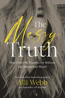 The Messy Truth: How I Sold My Business for Millions But Almost Lost Myself