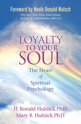 Loyalty To Your Soul: The Heart of Spiritual Psychology