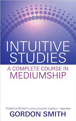 Intuitive Studies: A Complete Course in Mediumship