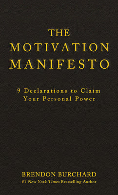 The Motivation Manifesto: 9 Declarations to Claim Your Personal Power