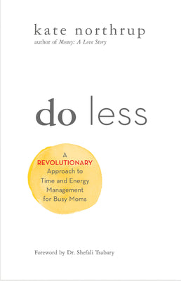 Do Less: A Revolutionary Approach to Time and Energy Management for Ambitious Women