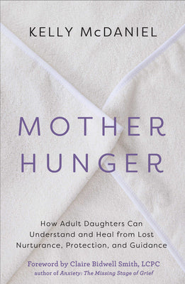 Mother Hunger: How Adult Daughters Can Understand and Heal from Lost Nurturance, Protection, and Guidance