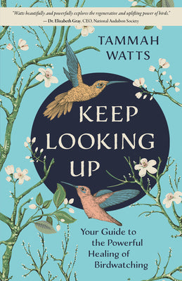 Keep Looking Up: Your Guide to the Powerful Healing of Birdwatching