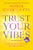 Trust Your Vibes (Revised Edition): Live an Extraordinary Life by Using Your Intuitive Intelligence