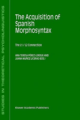 The Acquisition of Spanish Morphosyntax: The L1/L2 Connection