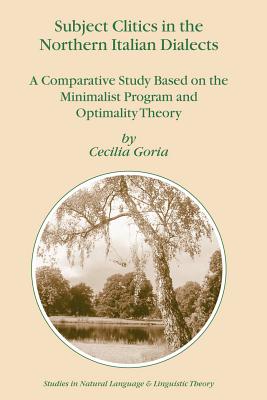 Subject Clitics in the Northern Italian Dialects: A Comparative Study Based on the Minimalist Program and Optimality Theory