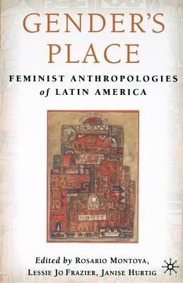 Gender's Place: Feminist Anthropologies of Latin America