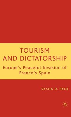 Tourism and Dictatorship: Europe's Peaceful Invasion of Franco's Spain