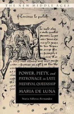 Power, Piety, and Patronage in Late Medieval Queenship: Maria de Luna